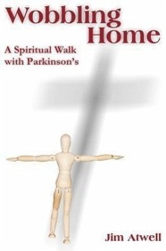 Wobbling Home: A Spiritual Walk with Parkinson's - Atwell, Jim