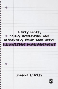 A Very Short, Fairly Interesting and Reasonably Cheap Book About Knowledge Management - Roberts, Joanne