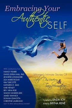 Embracing Your Authentic Self - Women's Intimate Stories of Self-Discovery & Transformation - Joy, Linda