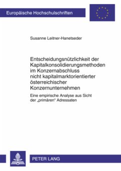 Entscheidungsnützlichkeit der Kapitalkonsolidierungsmethoden im Konzernabschluss nicht kapitalmarktorientierter österrei - Leitner-Hanetseder, Susanne