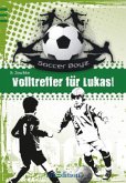 Volltreffer für Lukas! / Soccer Boyz Bd.1