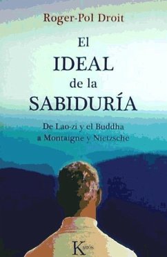 El ideal de la sabiduría : de Lao-zi y el Buddha a Montaigne y Nietzsche - Droit, Roger-Pol; Rodríguez Esteban, Antonio Francisco