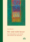 Wir sind nicht besser - Das Ordensleben in der Kirche und inmitten der Menschen