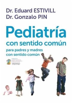 Pediatría con sentido común para padres - Estivill, Eduard; Pin Arboledas, Gonzalo