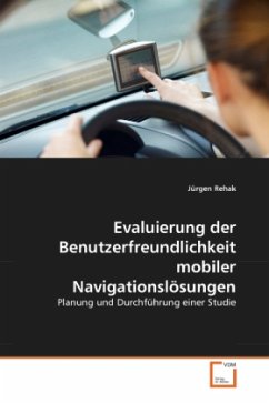 Evaluierung der Benutzerfreundlichkeit mobiler Navigationslösungen - Rehak, Jürgen