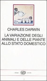 Cover La variazione degli animali e delle piante allo stato domestico