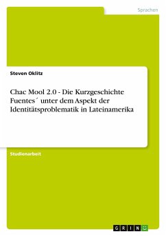 Chac Mool 2.0 - Die Kurzgeschichte Fuentes´ unter dem Aspekt der Identitätsproblematik in Lateinamerika