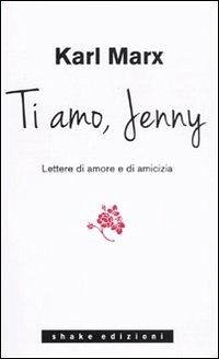 Ti amo Jenny. Lettere di amore e di amicizia - Marx, Karl