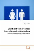 Geschlechtergerechtes Formulieren im Deutschen Geschlechtergerechtes Formulieren im Deutschen