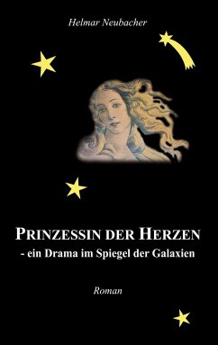 Prinzessin der Herzen - ein Drama im Spiegel der Galaxien - Neubacher, Helmar