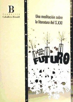 La sílabas del futuro : una meditación sobre la literatura del s.XXI : actas del Congreso celebrado los días 29 a 31 de octubre de 2008, en Jerez de la Frontera - Fundación Caballero Bonald. Congreso