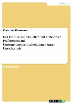 Der Einfluss individueller und kollektiver Präferenzen auf Unternehmensentscheidungen unter Unsicherheit - Kussmann, Christian