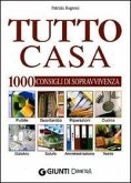Tutto casa. 1000 consigli di sopravvivenza Tutto casa. 1000 consigli di sopravvivenza
