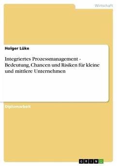 Integriertes Prozessmanagement - Bedeutung, Chancen und Risiken für kleine und mittlere Unternehmen - Lüke, Holger
