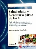 Salud adulta y bienestar a partir de los 40 : guía práctica con tratamientos a base de preparados dietéticos de herbolario y parafarmacia