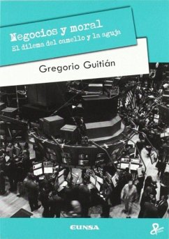 Negocios y moral : el dilema del camello y la aguja - Guitián, Gregorio