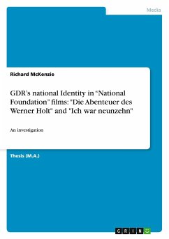 GDR¿s national Identity in ¿National Foundation¿ films: &quote;Die Abenteuer des Werner Holt&quote; and &quote;Ich war neunzehn&quote;
