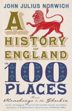 A History of England in 100 Places - Norwich, John Julius; Norwich, John Julius