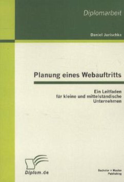 Planung eines Webauftritts: Ein Leitfaden für kleine und mittelständische Unternehmen - Jurischka, Daniel