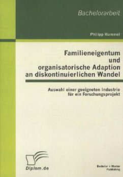 Familieneigentum und organisatorische Adaption an diskontinuierlichen Wandel: Auswahl einer geeigneten Industrie für ein Forschungsprojekt - Hummel, Philipp