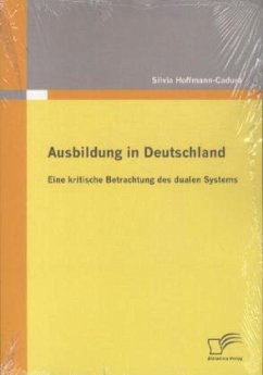 Ausbildung in Deutschland: eine kritische Betrachtung des dualen Systems - Hoffmann-Cadura, Silvia