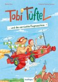 Tobi Tüftel und die verrückte Flugmaschine / Tobi Tüftel Bd.2