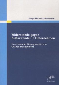Widerstände gegen Kulturwandel in Unternehmen: Ursachen und Lösungsansätze im Change Management - Przeworski, Gregor M.