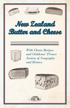 New Zealand Butter and Cheese - With Cheese Recipes and Childrens' Picture Section of Geography and History - Anon