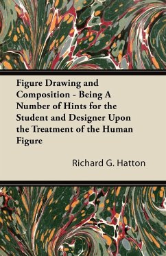 Figure Drawing and Composition - Being A Number of Hints for the Student and Designer Upon the Treatment of the Human Figure - Hatton, Richard G.