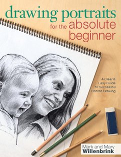 Drawing Portraits for the Absolute Beginner: A Clear & Easy Guide to Successful Portrait Drawing - Willenbrink, Mark; Willenbrink, Mary