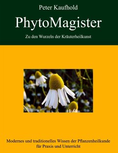 PhytoMagister - Zu den Wurzeln der Kräuterheilkunst - Band 2 - Kaufhold, Peter