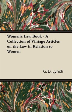 Woman's Law Book - A Collection of Vintage Articles on the Law in Relation to Women - Lynch, G. D.