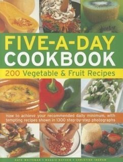 Five-A-Day Cookbook: 200 Vegetable & Fruit Recipes: How to Achieve Your Recommended Daily Minimum, with Tempting Recipes Shown in 1300 Step-By-Step Ph - Ingram, Christine; Whiteman, Kate; Mayhew, Maggie