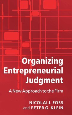 Organizing Entrepreneurial Judgment - Foss, Nicolai J.; Klein, Peter G.