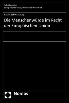 Die Menschenwürde im Recht der Europäischen Union - Schwarzburg, Katrin
