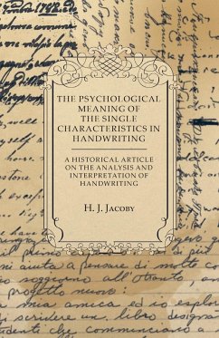 The Psychological Meaning of the Single Characteristics in Handwriting - A Historical Article on the Analysis and Interpretation of Handwriting - Jacoby, H J