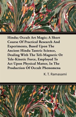 Hindu; Occult Art Magic; A Short Course of Practical Research and Experiments, Based Upon the Ancient Hindu Tantric Science - Ramasami, K. T.