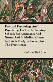 Practical Psychology And Psychiatry; For Use In Training-Schools For Attendants And Nurses And In Medical Classes, And As A Ready Reference For The Practitioner