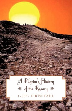 A Pilgrim's History of the Rosary - Firnstahl, Greg