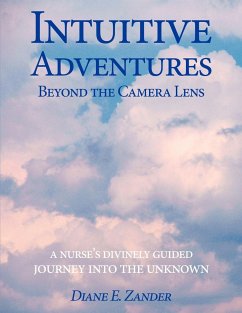 Intuitive Adventures Beyond the Camera Lens - Zander, Diane E.