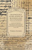 Graphology in Relation to Business and Occupations - A Collection of Historical Articles on the Identification of Aptitudes in Handwriting Analysis