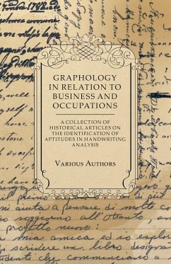 Graphology in Relation to Business and Occupations - A Collection of Historical Articles on the Identification of Aptitudes in Handwriting Analysis - Various
