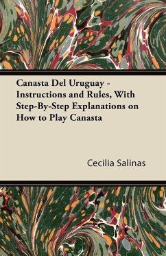 Canasta Del Uruguay - Instructions and Rules, With Step-By-Step Explanations on How to Play Canasta - Salinas, Cecilia