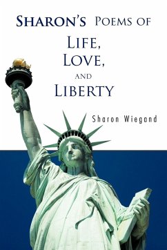 Sharon's Poems of Life, Love, and Liberty - Wiegand, Sharon