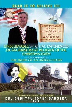 Unbelievable Spiritual Experiences of a Romanian Immigrant Believer of the Christian Faith - Carstea, Dumitru