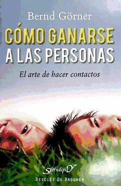 Cómo ganarse a las personas : el arte de hacer contactos - Görner, Bernd