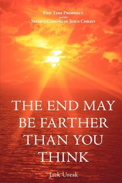 The End May Be Farther Than You Think - Uresk, Jack