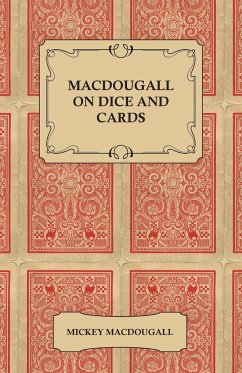 Macdougall on Dice and Cards - Modern Rules, Odds, Hints and Warnings for Craps, Poker, Gin Rummy and Blackjack - Macdougall, Mickey