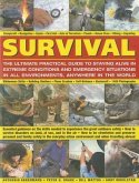 Survival: The Ultimate Practical Guide to Staying Alive in Extreme Conditions and Emergency Situations: Essential Guidance on the Skills Needed to Exp