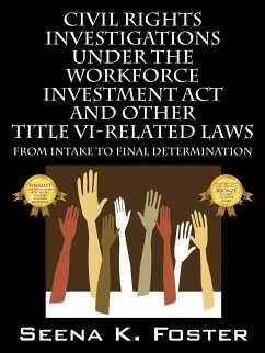 Civil Rights Investigations Under the Workforce Investment ACT and Other Title VI-Related Laws - Foster, Seena K.